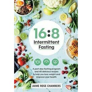 16: 8 Intermittent Fasting, Paperback - Jaime Rose Chambers imagine
