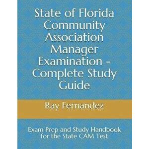 State of Florida Community Association Manager Examination - Complete Study Guide: Exam Prep and Study Handbook for the State CAM Test, Paperback - Ra imagine