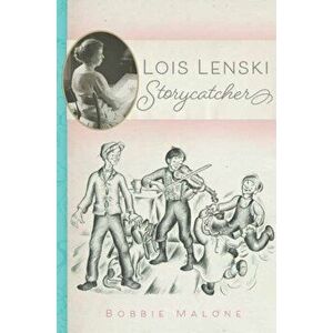Lois Lenski: Storycatcher, Paperback - Bobbie Malone imagine