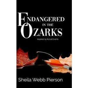 Endangered in the Ozarks: Inspired by Actual Events, Hardcover - Sheila Webb Pierson imagine