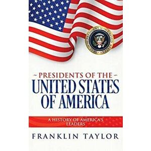 Presidents of the United States of America, Paperback - Franklin Taylor imagine