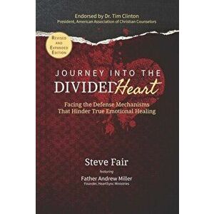 Journey Into the Divided Heart: Facing the Defense Mechanisms That Hinder True Emotional Healing, Paperback - Steve Fair imagine