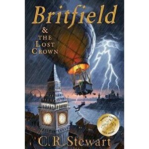 Britfield and The Lost Crown: (Britfield Series, Book I), Paperback - C. R. Stewart imagine