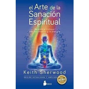 El Arte de la Sanacion Espiritual, Paperback - Keith Sherwood imagine