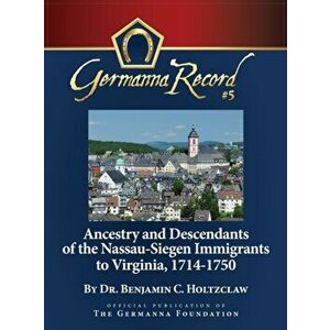 Ancestry and Descendants of the Nassau-Siegen Immigrants to Virginia, 1714-1750: Special Edition, Hardcover - Benjamin C. Holtzclaw imagine