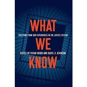 What We Know: Solutions from Our Experiences in the Justice System, Hardcover - Vivian Nixon imagine