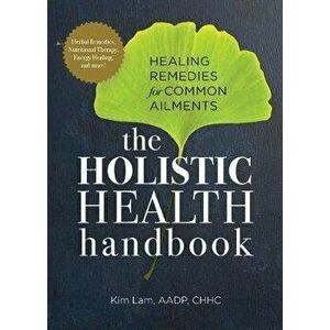 The Holistic Health Handbook: Healing Remedies for Common Ailments, Paperback - Kim, Aadp Chhc Lam imagine