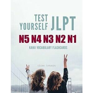 Test Yourself JLPT N5 N4 N3 N2 N1 Kanji Vocabulary Flashcards: Practice Japanese Language Proficiency Test (JLPT) Level N5 to N1 Workbook, Paperback - imagine