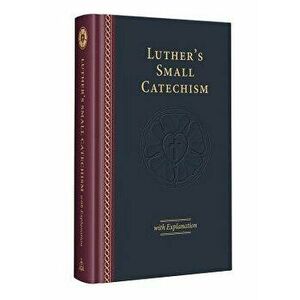 Luther's Small Catechism with Explanation - 2017 Edition, Hardcover - Martin Luther imagine