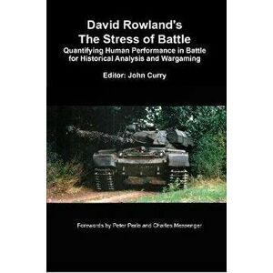 David Rowland's The Stress of Battle: Quantifying Human Performance in Battle for Historical Analysis and Wargaming, Paperback - John Curry imagine