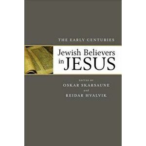 Jewish Believers in Jesus: The Early Centuries, Paperback - Oskar Skarsaune imagine