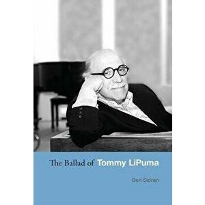 The Ballad of Tommy LiPuma, Hardcover - Ben Sidran imagine