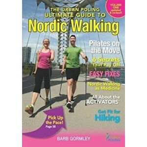 The Urban Poling Ultimate Guide to Nordic Walking, Paperback - Barb Gormley imagine
