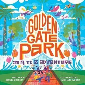 Golden Gate Park, an A to Z Adventure, Hardcover - Marta Lindsey imagine