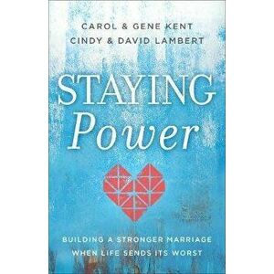 Staying Power: Building a Stronger Marriage When Life Sends Its Worst, Paperback - Carol Kent imagine