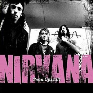 Teen Spirit: The Story of Nirvana, Hardcover - Various imagine
