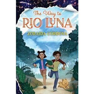 The Way to Rio Luna, Hardcover - Zoraida Cordova imagine