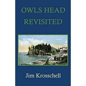Owls Head Revisited, Paperback - James Krosschell imagine
