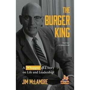 The Burger King: A Whopper of a Story on Life and Leadership (for Fans of Company History Books Like My Warren Buffett Bible or Elon Mu, Hardcover - J imagine