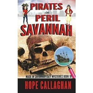 Pirates in Peril: A Made in Savannah Cozy Mystery, Paperback - Hope Callaghan imagine