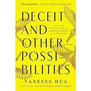 Deceit and Other Possibilities: Stories, Paperback - Vanessa Hua imagine