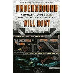 Underground: A Human History of the Worlds Beneath Our Feet, Paperback - Will Hunt imagine