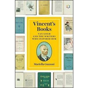Vincent's Books: Van Gogh and the Writers Who Inspired Him, Hardcover - Mariella Guzzoni imagine