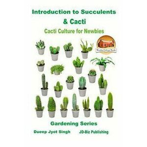 Introduction to Succulents & Cacti - Cacti Culture for Newbies, Paperback - John Davidson imagine
