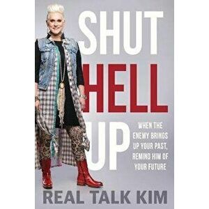 Shut Hell Up: When the Enemy Brings Up Your Past, Remind Him of Your Future, Paperback - Real Talk Kim (kimberly Jones-Pothier) imagine