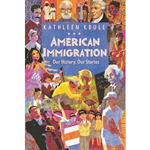 American Immigration: Our History, Our Stories, Hardcover - Kathleen Krull imagine