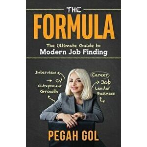 The Formula: The Ultimate Guide to Modern Job Finding, Paperback - Pegah Gol imagine