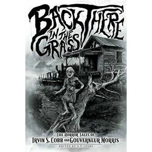Back There in the Grass: The Horror Tales of Irvin S. Cobb and Gouverneur Morris, Paperback - Irwin S. Cobb imagine