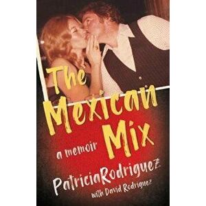 The Mexican Mix, Paperback - Patricia Rodriguez imagine