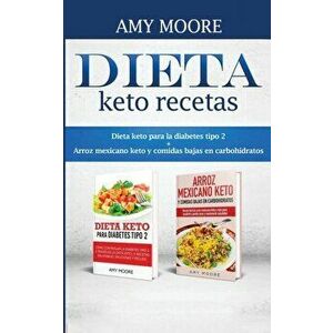 Dieta keto recetas: Dieta keto para la diabetes tipo 2 + Arroz mexicano keto y comidas bajas en carbohidratos, Paperback - Amy Moore imagine