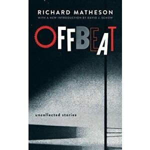Offbeat: Uncollected Stories, Paperback - Richard Matheson imagine