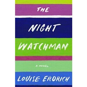 The Night Watchman, Hardcover - Louise Erdrich imagine