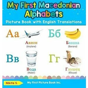 My First Macedonian Alphabets Picture Book with English Translations: Bilingual Early Learning & Easy Teaching Macedonian Books for Kids, Hardcover - imagine