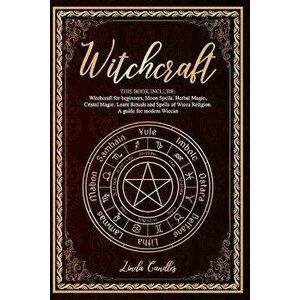 Witchcraft: This book include: Witchcraft for beginners, Moon Spells, Herbal Magic, Cristal Magic. Learn Rituals and Spells of Wic, Paperback - Linda imagine