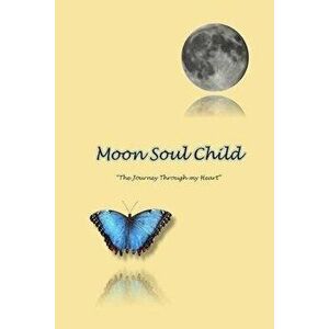 MoonSoulChild: The Journey Through My Heart, Paperback - Sara Sheehan imagine
