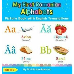 My First Romanian Alphabets Picture Book with English Translations: Bilingual Early Learning & Easy Teaching Romanian Books for Kids, Hardcover - Mari imagine