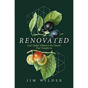 Renovated: God, Dallas Willard, and the Church That Transforms, Paperback - Jim Wilder imagine