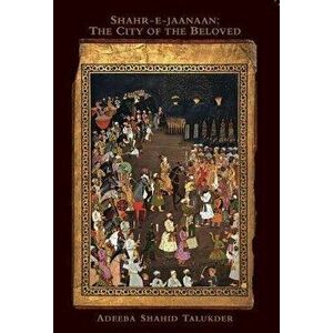 Shahr-E-Jaanaan: The City of the Beloved, Paperback - Adeeba Shahid Talukder imagine
