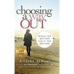 Choosing A Way Out: When the Bottom Isn't the Bottom, Hardcover - Kirsten Samuel imagine