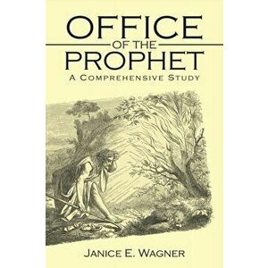 Office of the Prophet: A Comprehensive Study, Paperback - Janice E. Wagner imagine