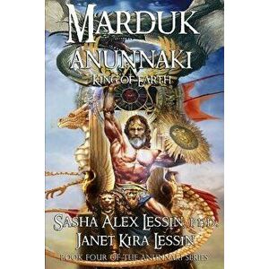 Marduk King of Earth: Book Four of the Anunnaki Series, Paperback - Janet Kira Lessin imagine