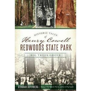 Historic Tales of Henry Cowell Redwoods State Park: Big Trees Grove, Paperback - Deborah Osterberg imagine