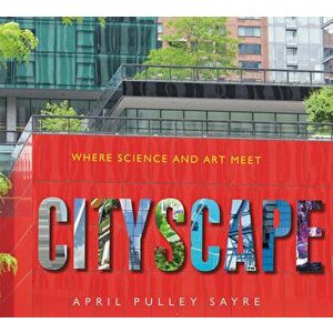 Cityscape: Where Science and Art Meet, Hardcover - April Pulley Sayre imagine