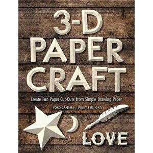 3-D Papercraft: Create Fun Paper Cutouts from Plain Paper, Paperback - Yoko Ganaha imagine