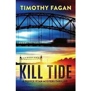 Kill Tide: A Pepper Ryan Mystery-Thriller, Paperback - Timothy Fagan imagine