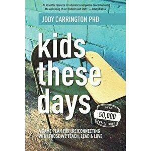Kids These Days: A Game Plan For (Re)Connecting With Those We Teach, Lead, & Love, Paperback - Jody Carrington imagine